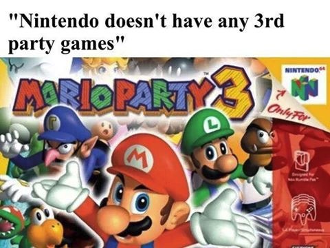 Nintendo doesn't have any 3rd party games .jpg