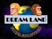 Dream Land: Final Solution